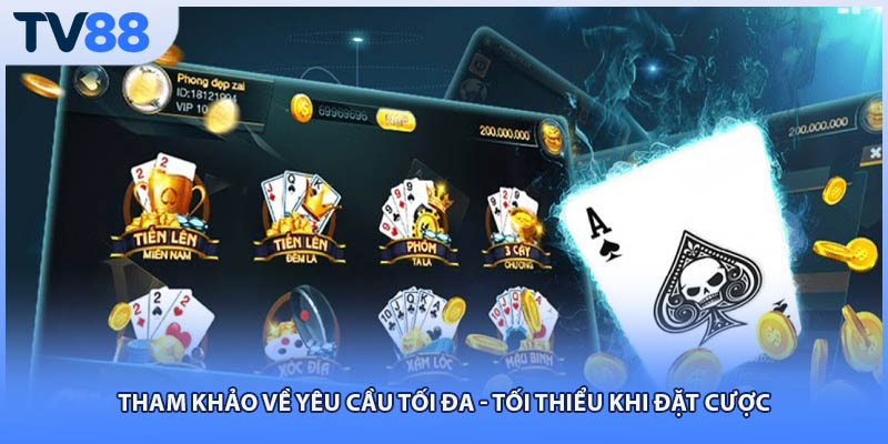 Tham khảo về yêu cầu tối đa - tối thiểu khi đặt cược